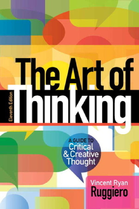 The Art of Thinking: A Guide to critical and Creative Thought by Vincent Ruggiero