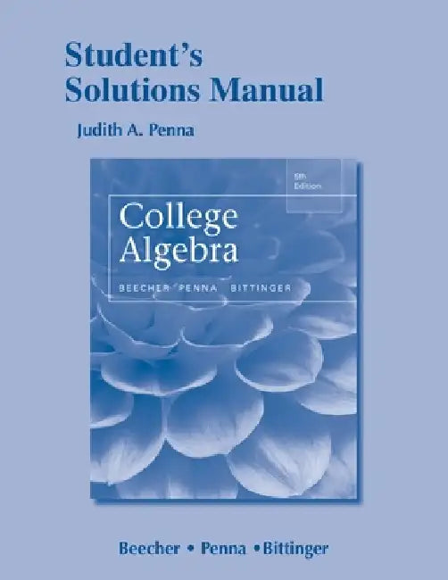 Student Solutions Manual for College Algebra by Judith Beecher, Judith Penna, Marvin Bittinger