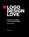 LOGO Design Love: A Guide to Creating Iconic Brand Identities by David Airey