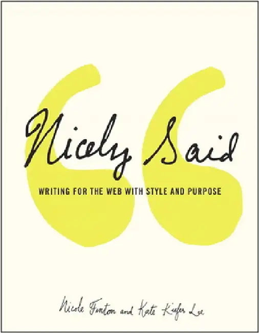 Nicely Said: Writing for the Web with Style and Purpose by Nicole Fenton