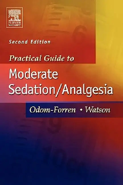 Practical Guide to Moderate Sedation/Analgesia by Donna S. Watson, Jan Odom-Forren