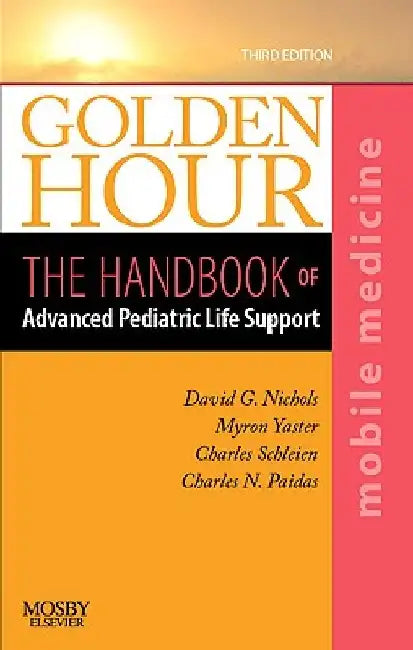 Golden Hour: The Handbook of Advanced Pediatric Life Support (Mobile Medicine Series) by David G. Nichols