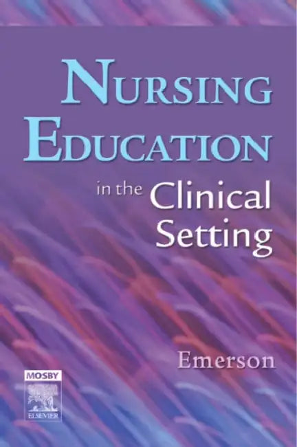 Nursing Education in the Clinical Setting by Roberta J. Emerson