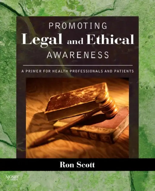 Promoting Legal and Ethical Awareness: A Primer for Health Professionals and Patients by Ronald W. Scott