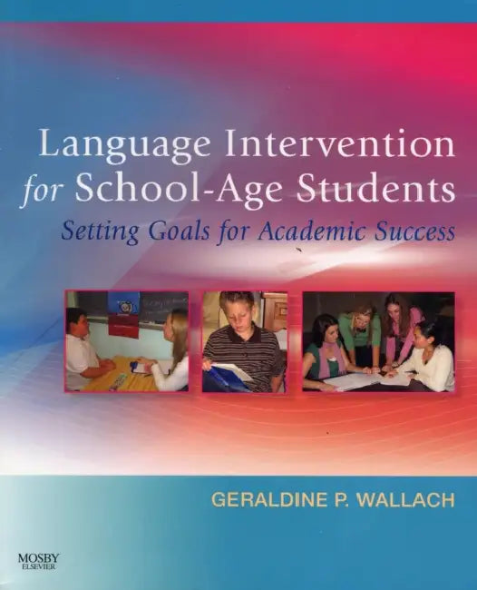 Language Intervention for School-Age Students: Setting Goals for Academic Success by Geraldine P. Wallach