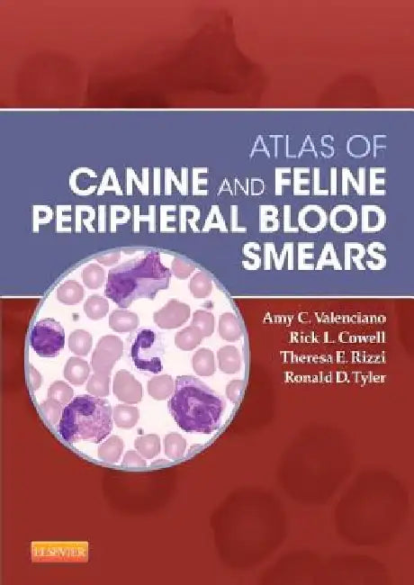Atlas of Canine and Feline Peripheral Blood Smears by Amy C. Valenciano