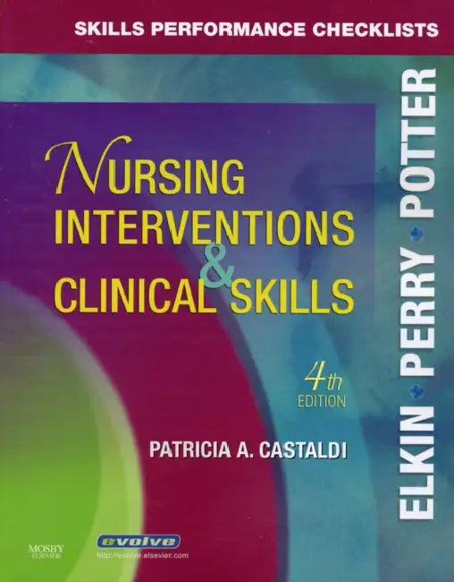 Skills Performance Checklists for Nursing Interventions & Clinical Skills by Martha Keene Elkin, Anne G. Perry, Patricia A. Potter