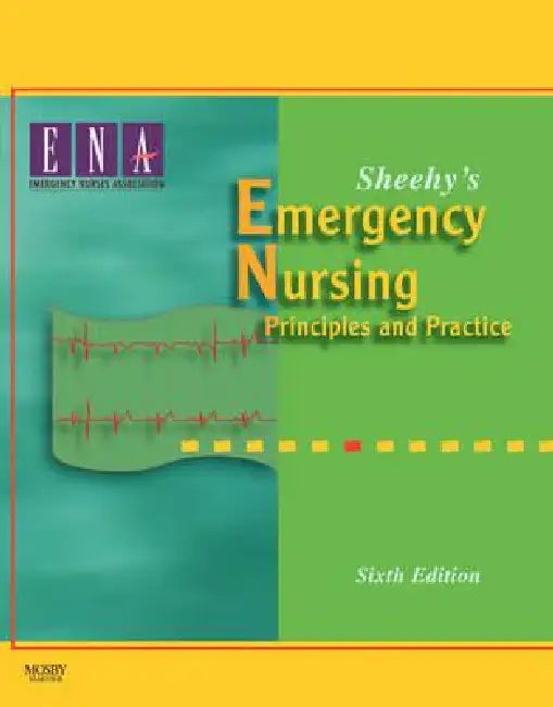 Sheehy's Emergency Nursing: Principles and Practice by Emergency Nurses Association (Ena), Emergency Nurses Association
