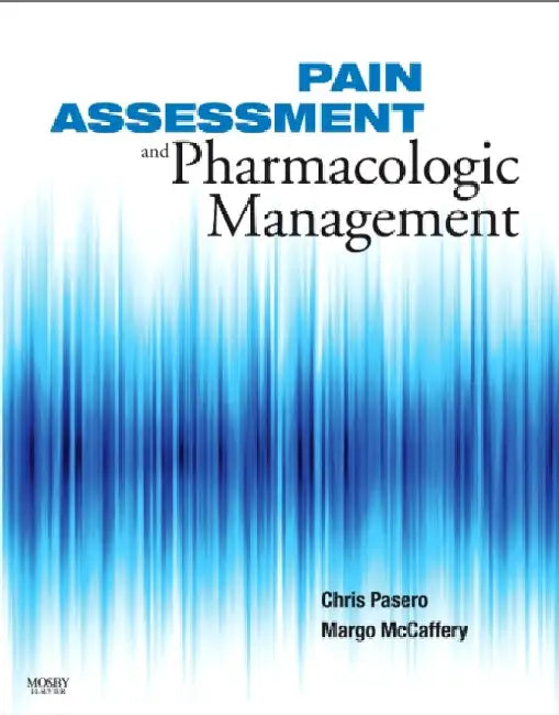 Pain Assessment and Pharmacologic Management by Chris Pasero