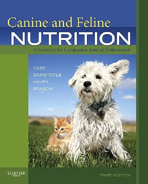 Canine and Feline Nutrition: A Resource for Companion Animal Professionals by Linda P. Case
