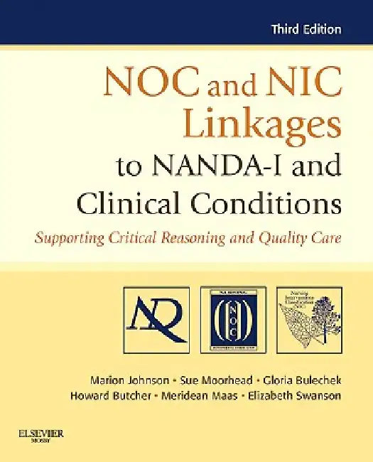 NOC and NIC Linkages to NANDA-I and Clinical Conditions: Supporting Critical Reasoning and Quality Care by Marion Johnson
