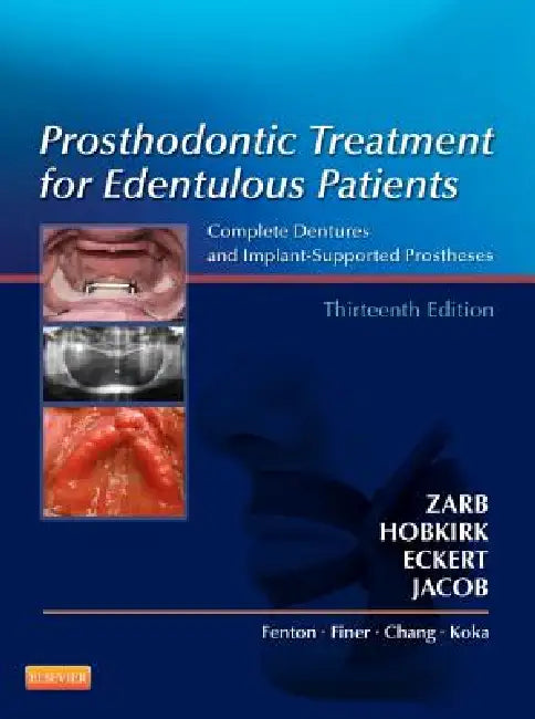 Prosthodontic Treatment for Edentulous Patients: Complete Dentures and Implant-Supported Prostheses by George A. Zarb, John Hobkirk, Steven Eckert