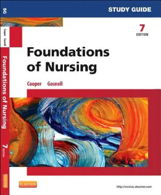 Study Guide for Foundations of Nursing by Kim Cooper, Kelly Gosnell