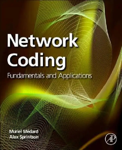 Network Coding: Fundamentals and Applications by Muriel Medard