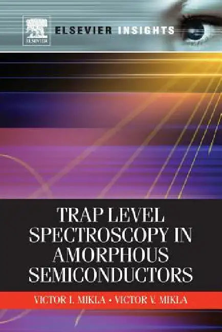 Trap Level Spectroscopy in Amorphous Semiconductors by Victor I. Mikla, Viktor I. Mikla