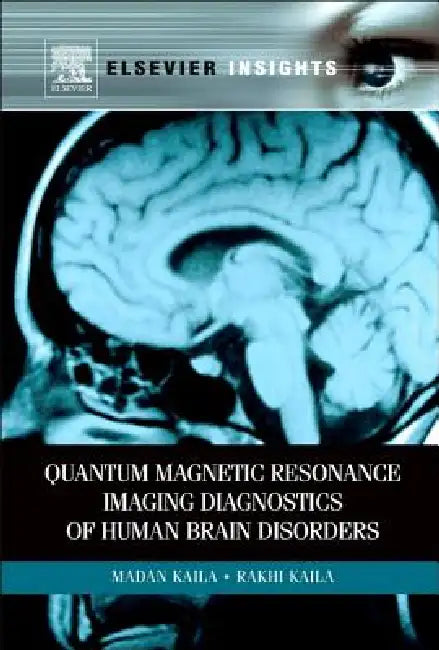 Quantum Magnetic Resonance Imaging Diagnostics of Human Brain Disorders by Madan M. Kaila, Rakhi Kaila