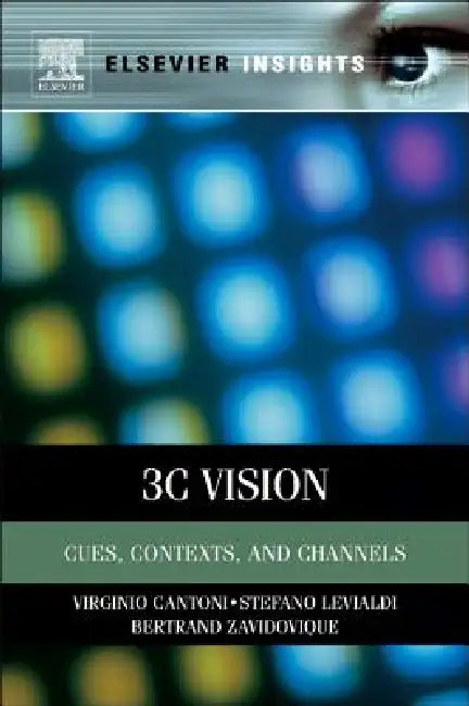 3C Vision: Cues, Contexts, and Channels by Virginio Cantoni, Stefano Levialdi, Bertrand Zavidovique