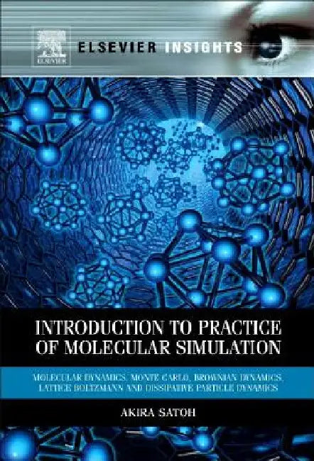 Introduction to Practice of Molecular Simulation: Molecular Dynamics, Monte Carlo, Brownian Dynamics, Lattice Boltzmann and Dissipative Particle Dynamics by Akira Satoh