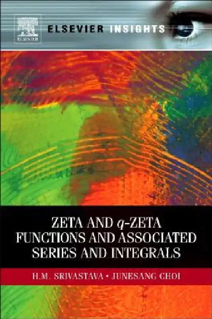 Zeta and q-Zeta Functions and Associated Series and Integrals by H. M. Srivastava, Junesang Choi