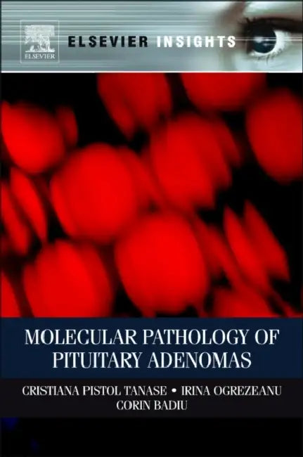 Molecular Pathology of Pituitary Adenomas by Cristiana Tanase, Irina Ogrezeanu, Corin Badiu