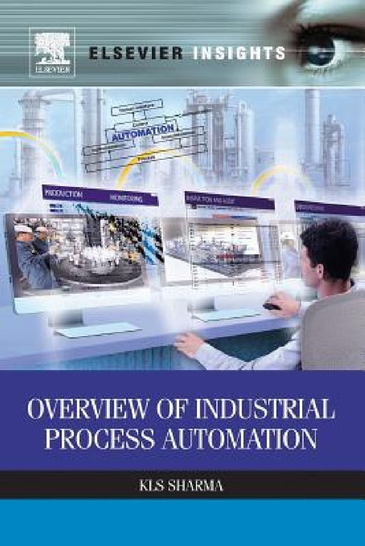 Overview of Industrial Process Automation by K. L. S. Sharma