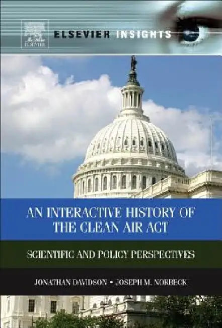 An Interactive History of the Clean Air Act: Scientific and Policy Perspectives by Jonathan M. Davidson