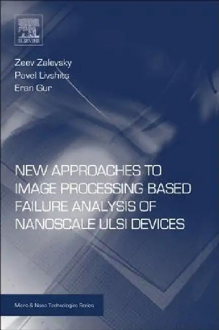 New Approaches to Image Processing based Failure Analysis of Nano-Scale ULSI Devices by Zeev Zalevsky