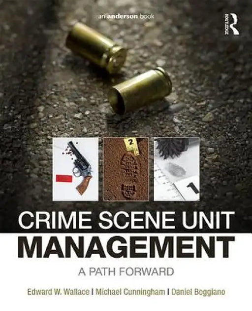 Crime Scene Unit Management: A Path Forward by Edward Wallace
