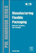 Manufacturing Flexible Packaging: Materials, Machinery, and Techniques by Thomas Dunn