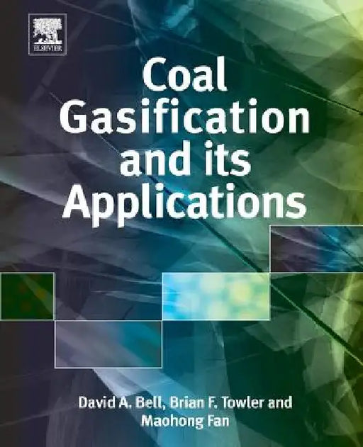 Coal Gasification and Its Applications by David A. Bell