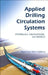 Applied Drilling Circulation Systems: Hydraulics, Calculations and Models by Boyun Guo