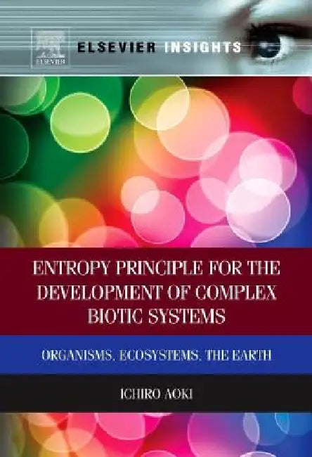 Entropy Principle for the Development of Complex Biotic Systems: Organisms, Ecosystems, the Earth by Ichiro Aoki