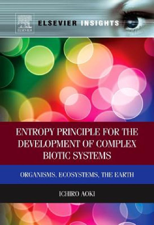 Entropy Principle for the Development of Complex Biotic Systems: Organisms, Ecosystems, the Earth by Ichiro Aoki