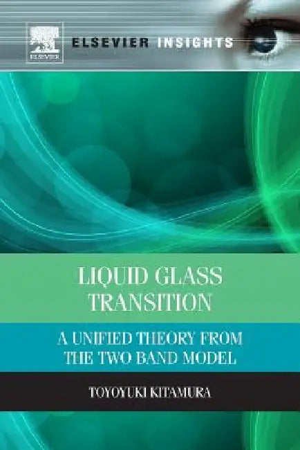 Liquid Glass Transition: A Unified Theory From the Two Band Model by Toyoyuki Kitamura