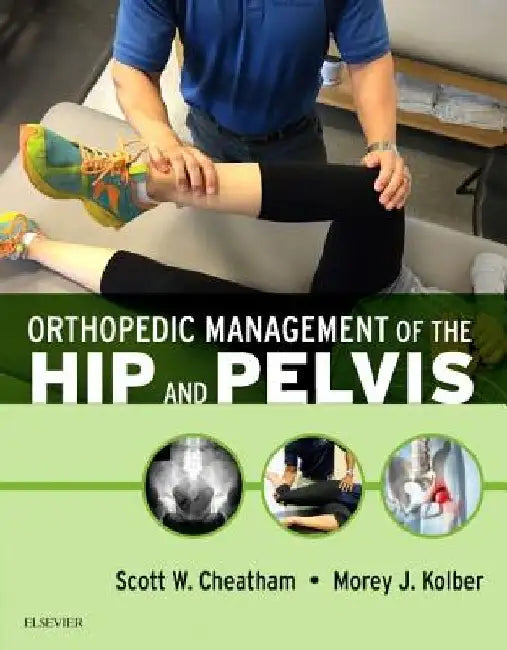 Orthopedic Management of the Hip and Pelvis by Scott W. Cheatham