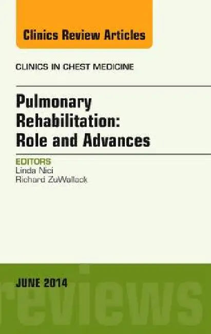 Pulmonary Rehabilitation: Role and Advances, an Issue of Clinics in Chest Medicine: Volume 35-2 by Linda Nici