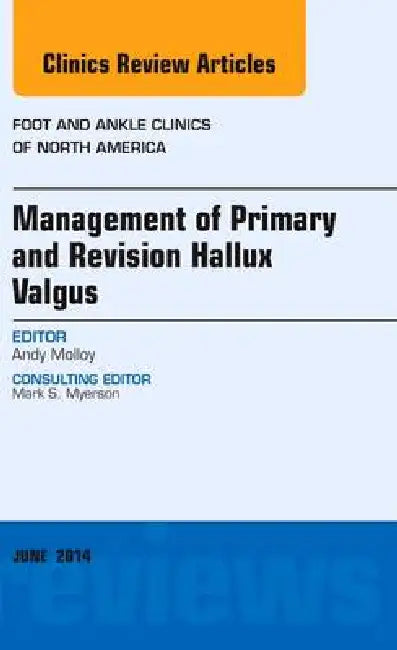 Management of Primary and Revision Hallux Valgus, an Issue of Foot and Ankle Clinics of North America: Volume 19-2 by Andrew Molloy