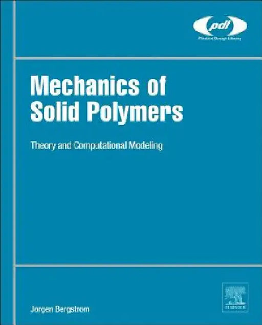 Mechanics of Solid Polymers: Theory and Computational Modeling by Jorgen S. Bergstrom