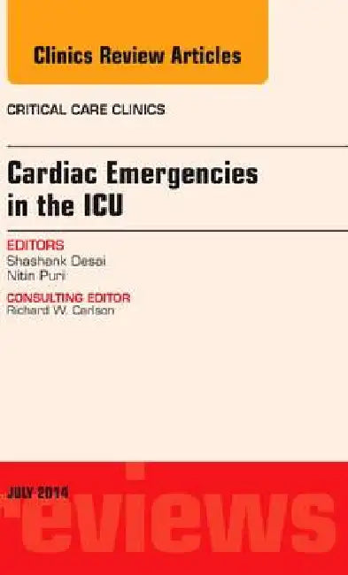 Cardiac Emergencies in the Icu, an Issue of Critical Care Clinics: Volume 30-3 by Shashank Desai