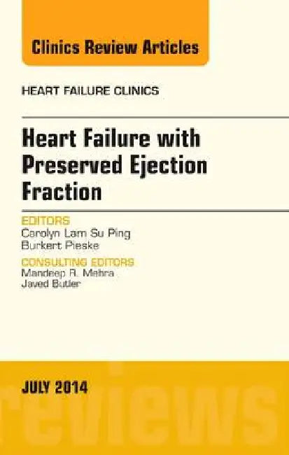 Heart Failure with Preserved Ejection Fraction, an Issue of Heart Failure Clinics: Volume 10-3 by Carolyn S. P. Lam