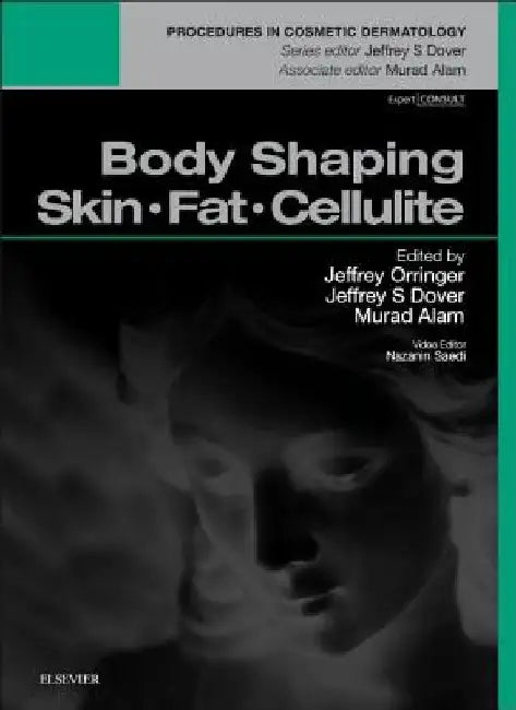 Body Shaping: Skin Fat Cellulite: Procedures in Cosmetic Dermatology Series by Jeffrey S. Orringer
