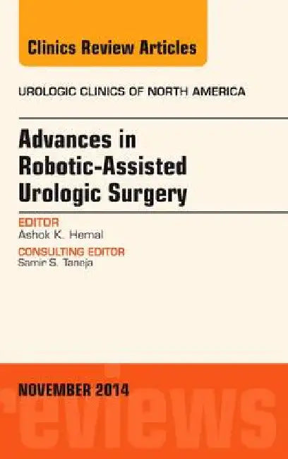 Advances in Robotic-Assisted Urologic Surgery, an Issue of Urologic Clinics: Volume 41-4 by Ashok K. Hemal