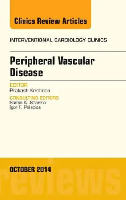 Peripheral Vascular Disease, an Issue of Interventional Cardiology Clinics: Volume 3-4 by Prakash Krishnan