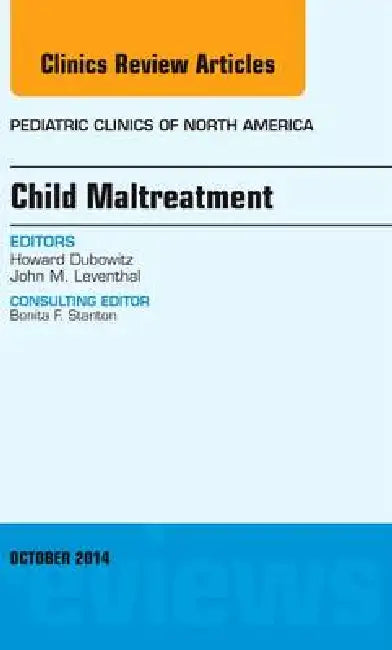 Child Maltreatment, an Issue of Pediatric Clinics: Volume 61-5 by Howard Dubowitz
