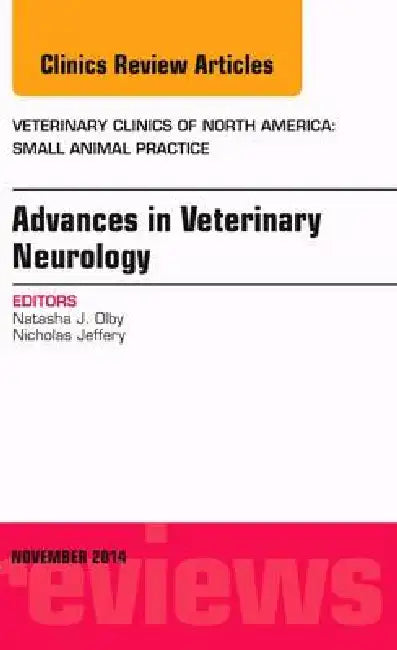 Advances in Veterinary Neurology, an Issue of Veterinary Clinics of North America: Small Animal Practice: Volume 44-6 by Natasha J. Olby