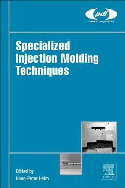 Specialized Injection Molding Techniques by Hans-Peter Heim