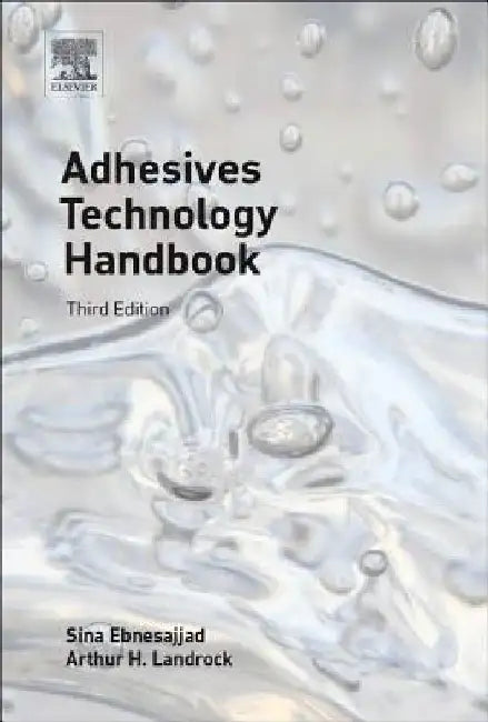 Adhesives Technology Handbook by Sina Ebnesajjad