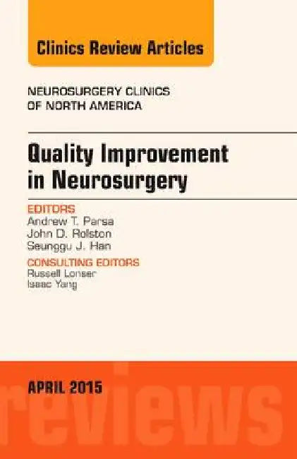 Quality Improvement in Neurosurgery, an Issue of Neurosurgery Clinics of North America: Volume 26-2 by Andrew Parsa
