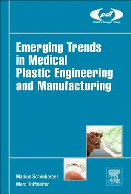 Emerging Trends in Medical Plastic Engineering and Manufacturing by Markus Schönberger