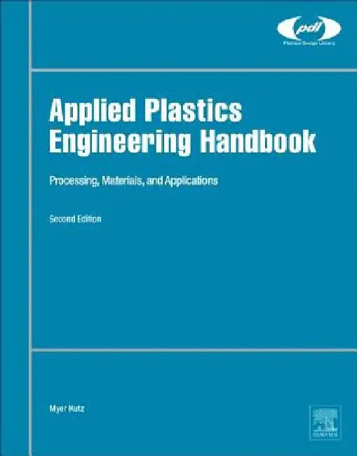 Applied Plastics Engineering Handbook: Processing, Materials, and Applications by Myer Kutz
